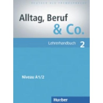 ALLTAG,BERUF & CO. 2 A1.2 LEHRERHANDBUCH