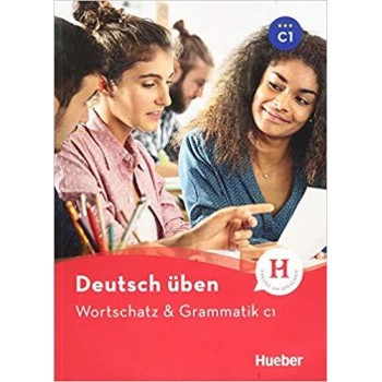 DEUTSCH UBEN: WORTSCHATZ UND GRAMMATIK C1