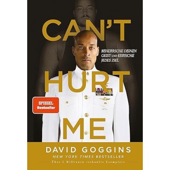 CAN'T HURT ME: BEHERRSCHE DEINEN GEIST UND ERREICHE JEDES ZIEL. DEUTSCHE AUSGABE. UBER 5 MILLIONEN V