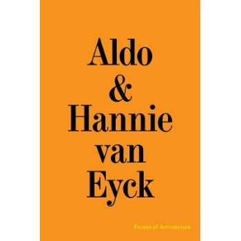 ALDO & HANNIE VAN EYCK. EXCESS OF ARCHITECTURE: EWC 231 PB