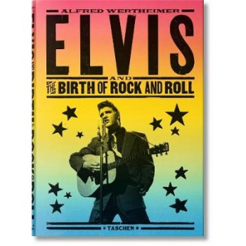 ALFRED WERTHEIMER : ELVIS AND THE BIRTH OF ROCK AND ROLL PB