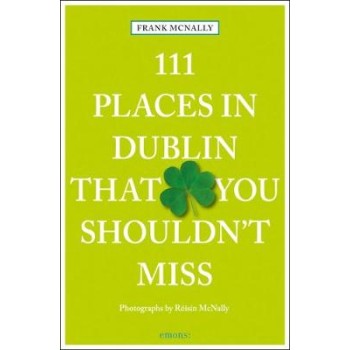 111 PLACES IN DUBLIN THAT YOU MUST NOT MISS PB