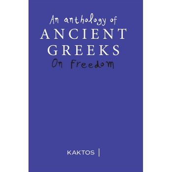 AN ANTHOLOGY OF ANCIENT GREEKS ON FREEDOM