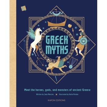GREEK MYTHS MEET THE HEROES, GODS, AND MONSTERS OF ANCIENT GREECE