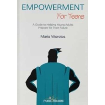 EMPOWERMENT FOR TEENS A QUIDE TO HELPING YOUNG ADULTS PREPARE FOR THEIR FUTURE