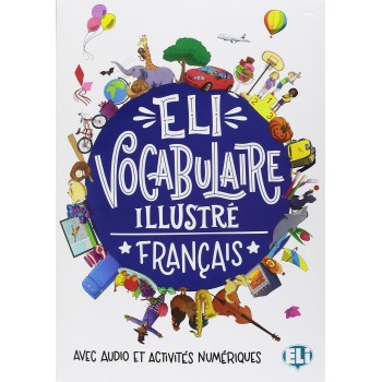 ELI VOCABULAIRE ILLUSTRE FRANCAIS (+ DOWNLOADABLE GAMES AND ACTIVITIES)