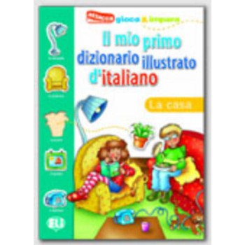 IL MIO PRIMO DIZIONARIO ILLUSTRATO D'ITALIANO LA CASA