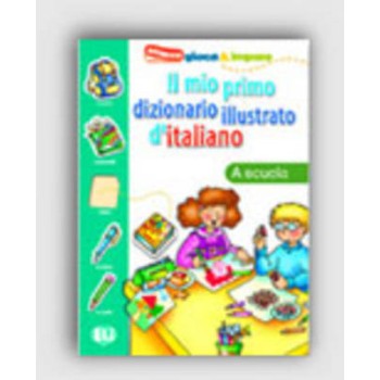 IL MIO PRIMO DIZIONARIO ILLUSTRATO D'ITALIANO LA SCUOLA