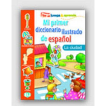 MI PRIMER DICCIONARIO ILUSTRADO DE ESPANOL LA CIUDAD