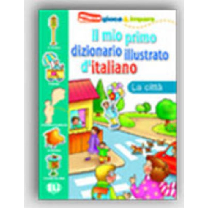 IL MIO PRIMO DIZIONARIO ILLUSTRATO D'ITALIANO LA CITTA IL MIO PRIMO DIZIONARIO ILLUSTRATO D'ITALIANO LA CITTA
