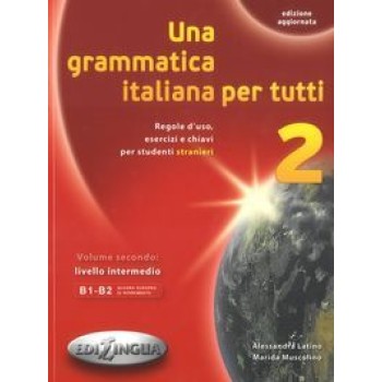 UNA GRAMMATICA ITALIANA PER TUTTI 2 B1 + B2 N/E