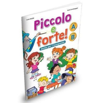 PICCOLO E FORTE A+B GUIDA INSEGNANTE
