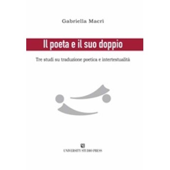 IL POETA E IL SUO DOPPIO TRE STUDI SU TRADUZIONE POETICA E INTERTESTUALITA
