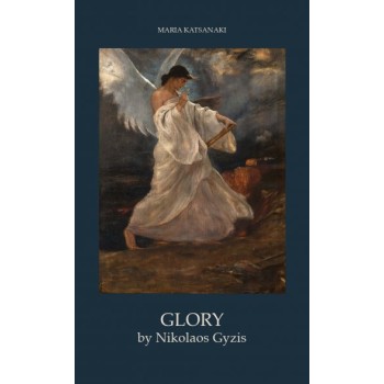 GLORY BY NIKOLAOS GYZIS THE PAINTER OF IDEAS AND THE VISUALIZATION OF HIS NATIONAL DREAM