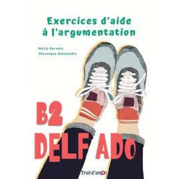 DELF ADO B2 EXERCICES D'AIDE A L'ARGUMENTATION