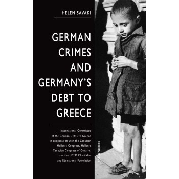 GERMAN CRIMES AND GERMANY’S DEBTS TO GREECE INTERNATIONAL COMMITTEE OF THE GERMAN DEBTS TO GREECE IN COOPERATION WITH THE CANADI
