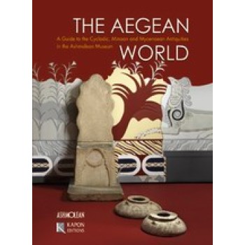 THE AEGEAN WORLD GUIDE TO THE CYCLADIC, MINOAN AND MYCENAEAN ANTIQUITIES IN THE ASHMOLEAN MUSEUM