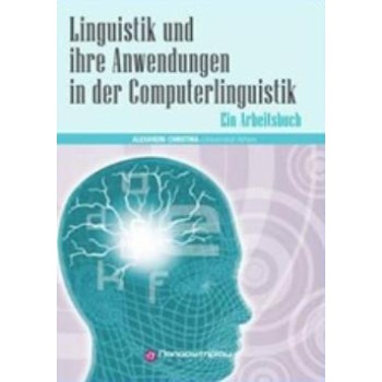 LINGUISTIK UND IHRE ANWENDUNGEN IN DER COMPUTERLINGUISTIK EIN ARBEITSBUCH