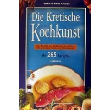DIE KRETISCHE KOCHKUNST DAS WUNDER DER KRETISCHEN ERNAHRUNG: DIE GESUNDESTE KUCHE DES MITTELMEERS: MIT 265 REZEPTEN