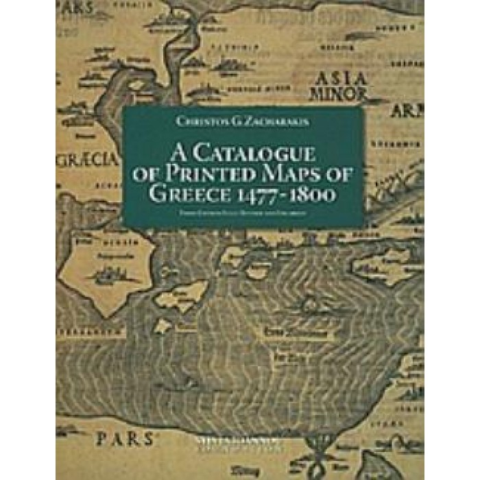 A CATALOGUE OF PRINTED MAPS OF GREECE 1477-1800 A CATALOGUE OF PRINTED MAPS OF GREECE 1477-1800