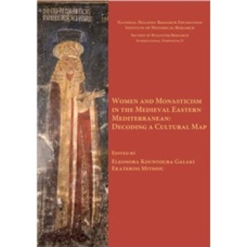 WOMEN AND MONASTICISM IN THE MEDIEVAL EASTERN MEDITERRANEAN: DECODING A CULTURAL MAP