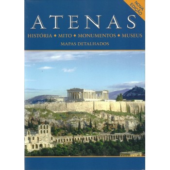 ATENAS HISTORIA, MITO, MONUMENTOS, MUSEUS, MAPAS DETALHADOS
