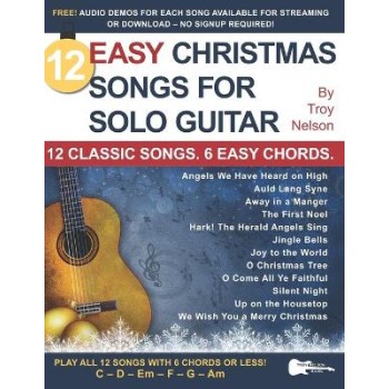12 Easy Christmas Songs for Solo Guitar : 12 Classic Songs. 6 Easy Chords.