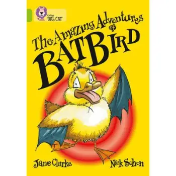 COLLINS BIG CAT : THE AMAZING ADVENTURES OF BATBIRD BAND 11/LIME PB