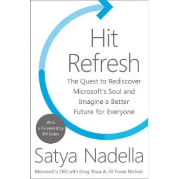 HIT REFRESH : THE QUEST TO REDISCOVER MICROSOFT'S SOUL AN DIMAGINE A BETTER FUTURE FOR EVERYONE HC