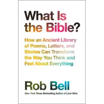 WHAT IS THE BIBLE? HOW AN ANCIENT LIBRARY OF POEMS ,LETTERS AND STORIES CAN TRANSFORM THE WAY YOU THINK AND FEEL ABOUT EVERYTHIN