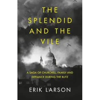 THE SPLENDID AND THE VILE A SAGA OF CHURCHILL, FAMILY, AND DEFIANCE DURING THE BOMBING OF LONDON PB