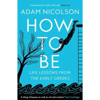 HOW TO BE: Life Lessons from the Early Greeks