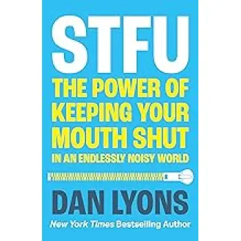 STFU : THE POWER OF KEEPING YOUR MOUTH SHUT IN AN ENDLESSLY NOISY WORLD PB