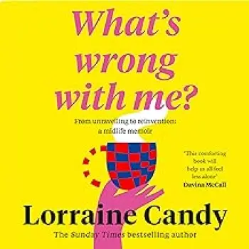 ‘WHAT’S WRONG WITH ME?’ : FROM UNRAVELLING TO REINVENTION: A MIDLIFE MEMOIR PB
