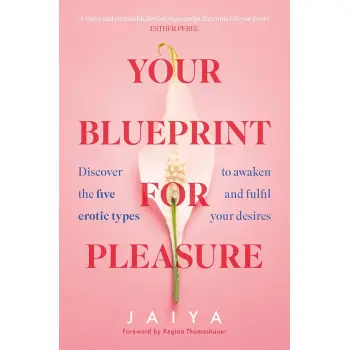 YOUR BLUEPRINT FOR PLEASURE : DISCOVER THE 5 EROTIC TYPES TO AWAKEN – AND FULFIL – YOUR DESIRES PB