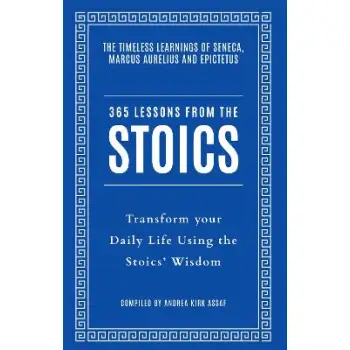 365 LESSONS FROM THE STOICS : TRANSFORM YOUR DAILY LIFE USING THE STOICS’ WISDOM AND UNDERSTANDING PB