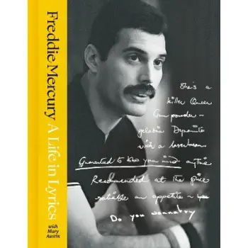 A LIFE IN LYRICS: THE OFFICIAL CREATIVE LEGACY OF FREDDIE MERCURY, BASED ON HIS UNSEEN PERSONAL ARCHIVES AND COLLECTIONS HC