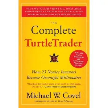 THE COMPLETE TURTLETRADER : HOW 23 NOVICE INVESTORS BECAME OVERNIGHT MILLIONAIRES