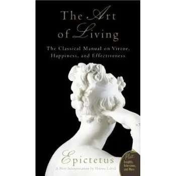 Art of Living : The Classical Manual on Virtue, Happiness, and Effectiveness