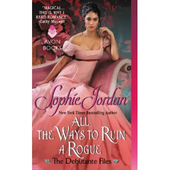 ALL WAYS TO RUIN A ROGUE : THE DEBUTANT FILES PB