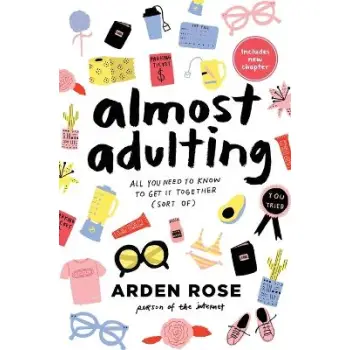 ALMOST ADULTING : ALL YOU NEED TO KNOW TO GET IT TOGETHER (SORT OF)
