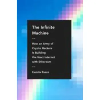 The Infinite Machine : How an Army of Crypto-hackers Is Building the Next Internet with Ethereum HC