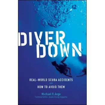 DIVER DOWN : REAL- WORLD SCUBA ACCIDENTS AND HOW TO AVOID THEM PB