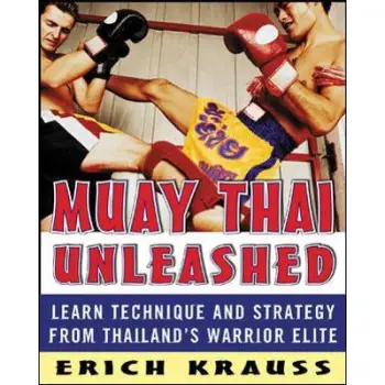 MUAY THAI UNLEASHED : LEARN TECHNIQUE AND STRATEGY FROM THAILAND'S WARRIOR ELITE  PB
