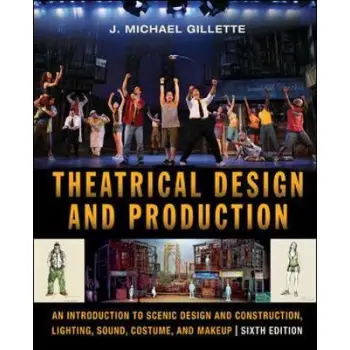 THEATRICAL DESIGN AND PRODUCTION: AN INTRODUCTION TO SCENE DESIGN AND CONSTRUCTION, LIGHTING, SOUND, COSTUME, AND MAKEUP
