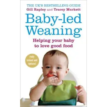 BABY LED WEANING : HELPING YOUR BABY TO LOVE GOOD FOOD PB