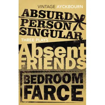VINTAGE CLASSICS : THREE PLAYS - ABSURD PERSON SINGULAR, ABSENT FRIENDS, BEDROOM FARCE PB