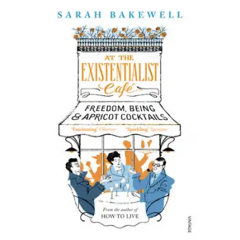 AT THE EXISTENTIALIST CAFE : FREEDOM, BEING AND APRICOT COCTAILS PB