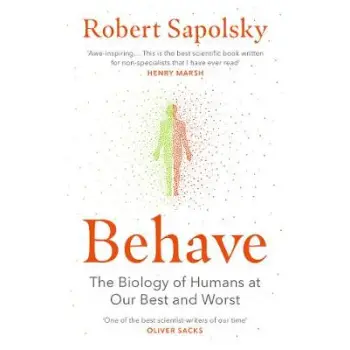 BEHAVE : THE BIOLOGY OF HUMANS AT OUR BEST AND WORST PB