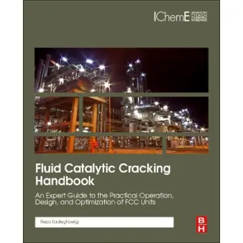 FLUID CATALYTIC CRACKING HANDBOOK AN EXPERT GUIDE TO THE PRACTICAL OPERATION, DESIGN, AND OPTIMIZATION OF FCC UNITS HC